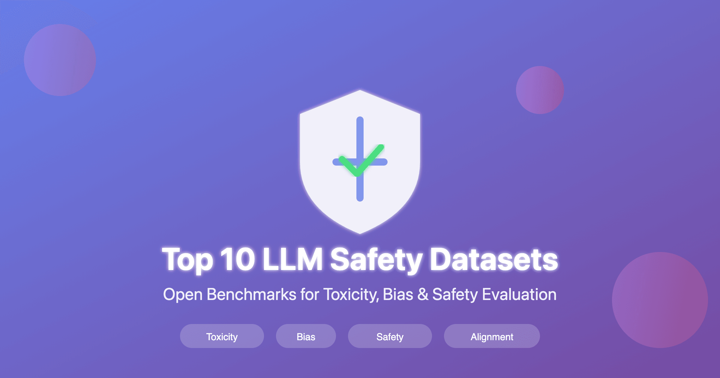 Top 10 Open Datasets for LLM Safety, Toxicity & Bias Evaluation